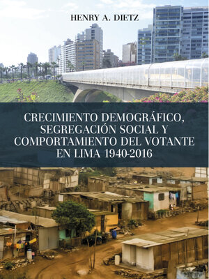 cover image of Crecimiento demográfico, segregación social y comportamiento del votante en Lima 1940-2016